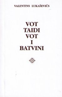 Lukaševičs Valentins Vot taidi vot i batvini
