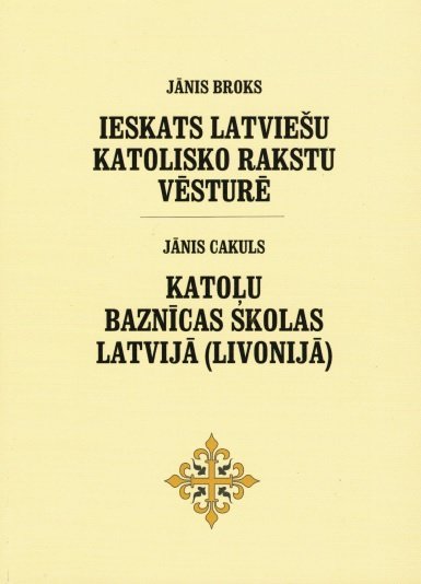 Broks Jānis Ieskats Latviešu katolisko rakstu vēsturē, Cakuls Jānis Katoļu baznīcas skolas Latvijā (Livonijā)