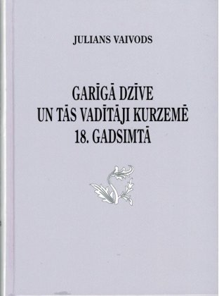 Vaivods Julians Garīgā dzīve un tās vadītāji Kurzemē 18.gadsimtā